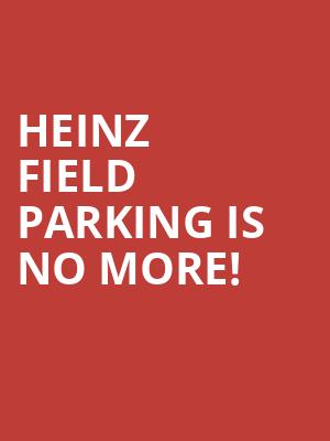 Heinz Field Parking is no more